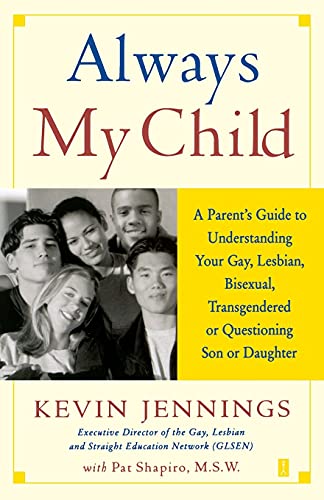 Always My Child: A Parent's Guide to Understanding Your Gay, Lesbian, Bisexual, Transgendered, or Questioning Son or Daughter