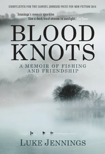 Blood Knots: Of Fathers, Friendship and Fishing von Atlantic Books