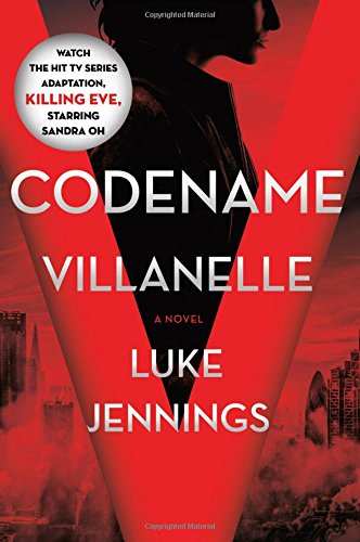 Codename Villanelle: The Basis of KILLING EVE, the Hit BBC America TV Series (Killing Eve, 1)