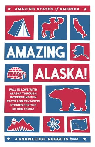 Amazing Alaska!: Fall in Love with Alaska through Interesting Fun Facts and Fantastic Stories for the Entire Family (Amazing States of America) von Knowledge Nugget Books