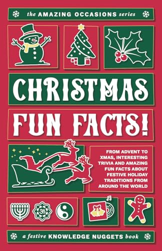 Christmas Fun Facts!: From Advent to Xmas, Interesting Trivia and Amazing Fun Facts about Festive Holiday Traditions from around the World