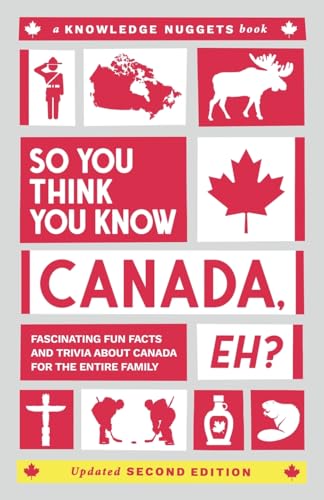 So You Think You Know CANADA, Eh?: Fascinating Fun Facts and Trivia about Canada for the Entire Family (Knowledge Nuggets Series) von Knowledge Nugget Books