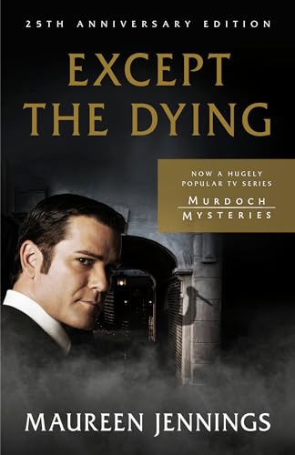 Except the Dying: 25th Anniversary Edition (Murdoch Mystery) von McClelland & Stewart
