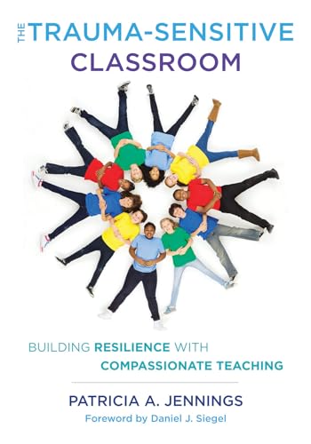 The Trauma-Sensitive Classroom: Building Resilience with Compassionate Teaching von W. W. Norton & Company