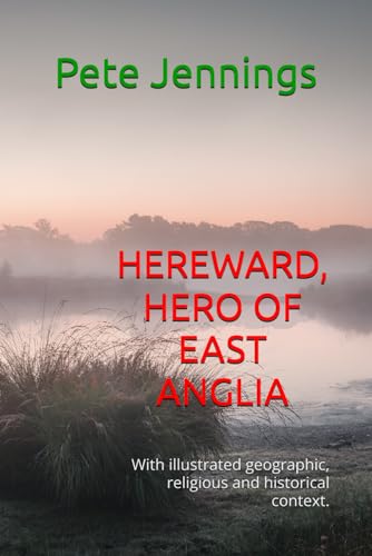 HEREWARD, HERO OF EAST ANGLIA:: With illustrated geographic, religious and historical context. von Independently published