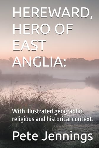 HEREWARD, HERO OF EAST ANGLIA:: With illustrated geographic, religious and historical context. von Independently published