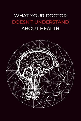 What Your Doctor Doesn't Understand About Health von Independently published