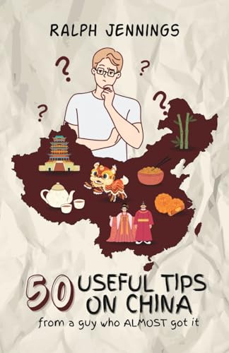 50 Useful Tips On China: From a guy who almost got it
