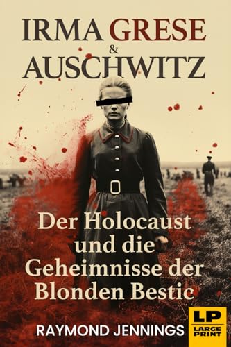 Irma Grese & Auschwitz: Der Holocaust und Die Geheimnisse der Blonden Bestie (German Collection, Band 2) von Healing Habits Publishing