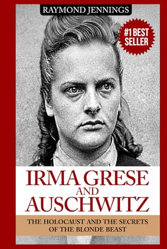 Irma Grese & Auschwitz: Holocaust and the Secrets of the The Blonde Beast (World World Two History, Band 1) von Healing Habits Publishing