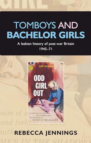 Tomboys and bachelor girls: A lesbian history of post-war Britain 1945-71