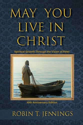 May You Live In Christ: Spiritual Growth Through the Vision of St. Peter von Elk Lake Publishing, Inc.