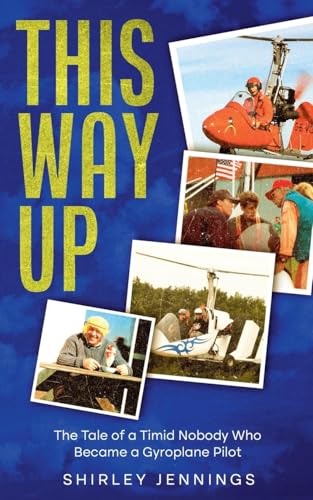 This Way Up: The Tale of a Timid Nobody Who Became a Gyroplane Pilot von BLKDOG Publishing