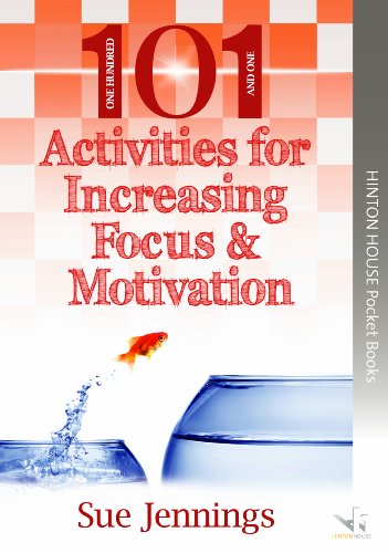 101 Ideas for Increasing Focus & Motivation: Practical activities to enable young people to build self-awareness, concentration and coping skills (101 Activities & Ideas, Band 4)