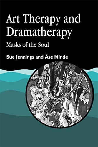 Art Therapy and Dramatherapy: Masks of the Soul von Jessica Kingsley Publishers