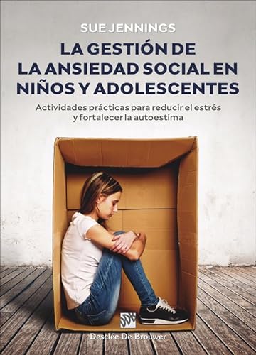 La gestión de la ansiedad social en niños y adolescentes. Actividades prácticas para reducir el estrés y fortalecer la autoestima (AMAE, Band 0) von Desclée De Brouwer