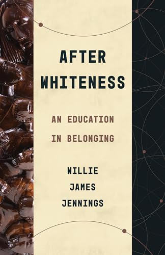 After Whiteness: An Education in Belonging (Theological Education Between the Times)