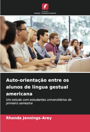 Auto-orientação entre os alunos de língua gestual americana: Um estudo com estudantes universitários do primeiro semestre von Edições Nosso Conhecimento