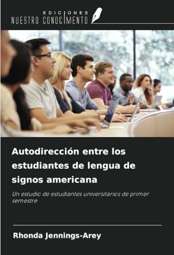 Autodirección entre los estudiantes de lengua de signos americana: Un estudio de estudiantes universitarios de primer semestre von Ediciones Nuestro Conocimiento