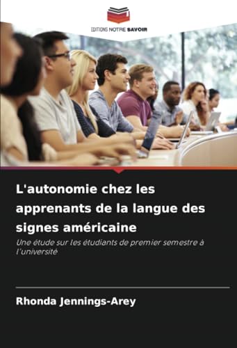 L'autonomie chez les apprenants de la langue des signes américaine: Une étude sur les étudiants de premier semestre à l'université von Editions Notre Savoir
