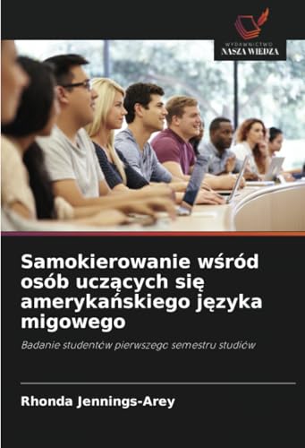 Samokierowanie wśród osób uczących się amerykańskiego języka migowego: Badanie studentów pierwszego semestru studiów von Wydawnictwo Nasza Wiedza