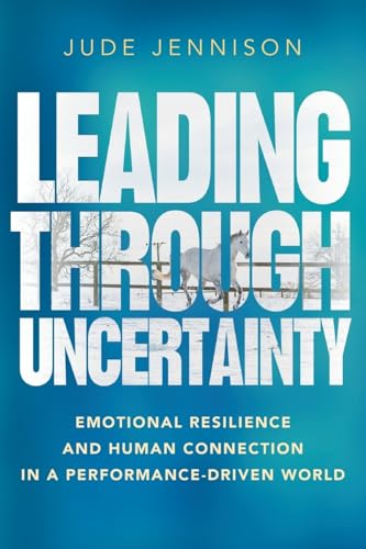 Leading Through Uncertainty: Emotional resilience and human connection in a performance-driven world von Practical Inspiration Publishing