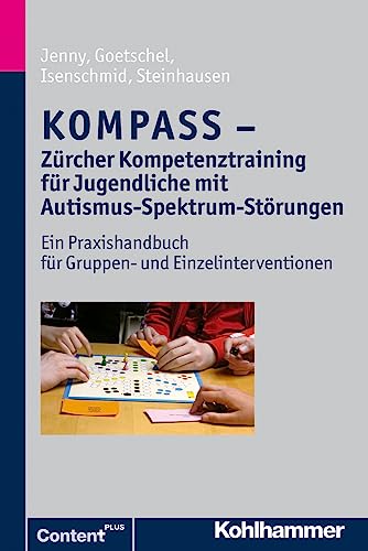 KOMPASS - Zürcher Kompetenztraining für Jugendliche mit Autismus-Spektrum-Störungen: Ein Praxishandbuch für Gruppen- und Einzelinterventionen