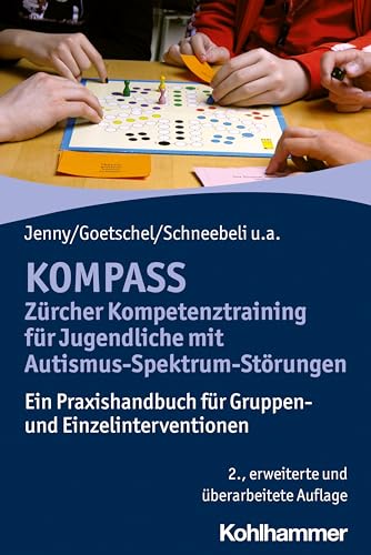 KOMPASS - Zürcher Kompetenztraining für Jugendliche mit Autismus-Spektrum-Störungen: Ein Praxishandbuch für Gruppen- und Einzelinterventionen von Kohlhammer W.
