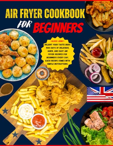 Air Fryer Cookbook for Beginners: Delight Your Taste Buds: 1500 Days of Delicious, Quick, and Easy Air Fryer Recipes for Beginners Every Day. Each recipe comes with simple instructions. von Independently published
