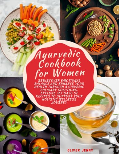 Ayurvedic Cookbook for Women: Rediscover Emotional balance and enhance your health through Ayurvedic culinary solutions. Explore 365 Days of Recipes to Support Your Holistic Wellness Journey. von Independently published