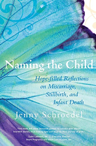 Naming the Child: Hope-Filled Reflections on Miscarriage, Stillbirth, and Infant Death von Paraclete Press