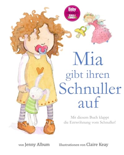 Mia gibt ihren Schnuller auf: Mit diesem Buch klappt die Entwöhnung vom Schnuller!
