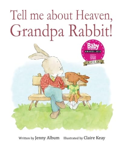 Tell Me About Heaven, Grandpa Rabbit!: A book to help children come to terms with losing someone special. Tell Me About Heaven, Grandpa Rabbit!: A book to help children come to terms with losing someone special.
