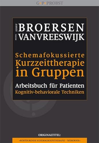 Schemafokussierte Kurzzeittherapie in Gruppen: Arbeitsbuch für Patienten von Probst, G.P. Verlag