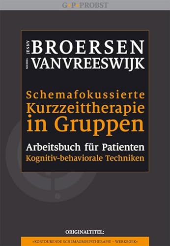 Schemafokussierte Kurzzeittherapie in Gruppen: Arbeitsbuch für Patienten Schemafokussierte Kurzzeittherapie in Gruppen: Arbeitsbuch für Patienten von G.P. Probst Verlag
