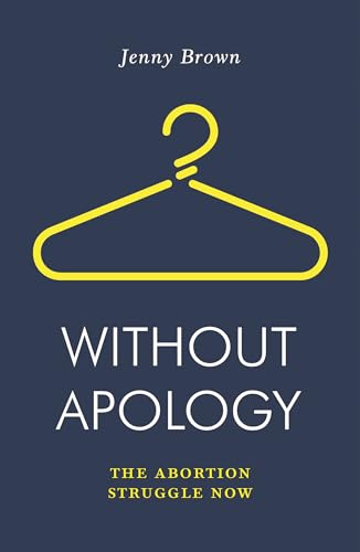 Without Apology: The Abortion Struggle Now (Jacobin) von Verso