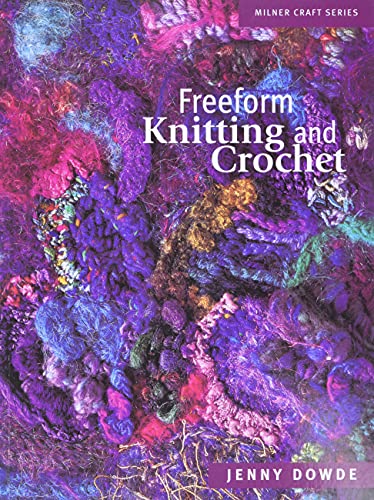 Freeform Knitting and Crochet (Milner Craft Series)
