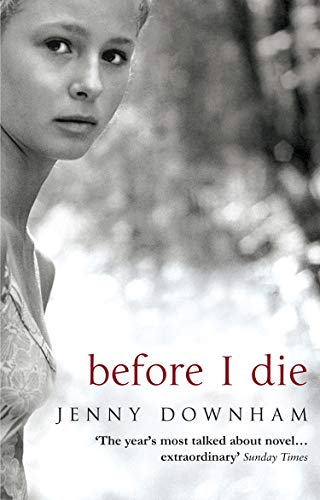 Before I Die: Winner of the Branford Boase Award 2008 and shortlisted for the Guardian Children's Fiction Prize