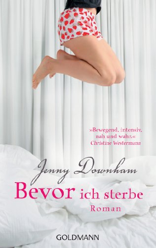 Bevor ich sterbe: Roman von Goldmann