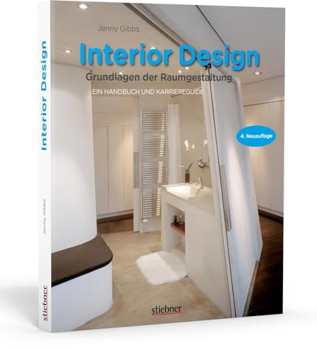 Interior design - Grundlagen der Raumgestaltung: Ein Handbuch und Karriereguide von Stiebner Verlag GmbH