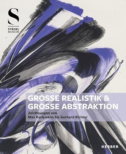 Große Realistik & Große Abstraktion - Zeichnungen von Max Beckmann bis Gerhard Richter von Kerber Christof Verlag