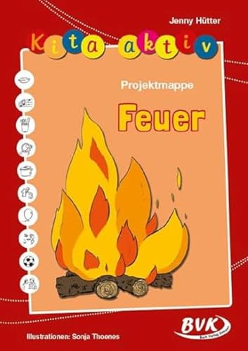 Kita Aktiv Projektmappe Feuer | Die Elemente kennenlernen (Kita aktiv: Differenziertes Material für den Kindergarten): Mit Kopiervorlagen (Kita aktiv: Lernangebote für 3- bis 6-Jährige)