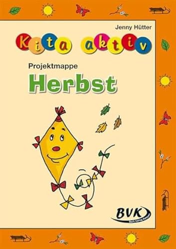Kita aktiv Projektmappe Herbst | Jahreszeiten kennenlernen (Kita aktiv: Differenziertes Material für den Kindergarten) (Kita aktiv: Lernangebote für 3- bis 6-Jährige)