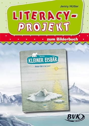 Literacy-Projekt zum Bilderbuch "Kleiner Eisbär - Wohin fährst du, Lars?" | Sprachförderung in der Kita (ab 2 Jahren) (Literacy-Projekte)