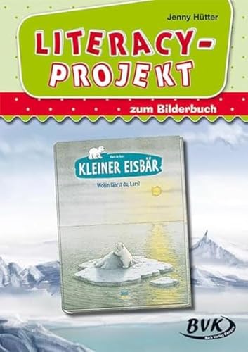 Literacy-Projekt zum Bilderbuch "Kleiner Eisbär - Wohin fährst du, Lars?" | Sprachförderung in der Kita (ab 2 Jahren) (Literacy-Projekte)