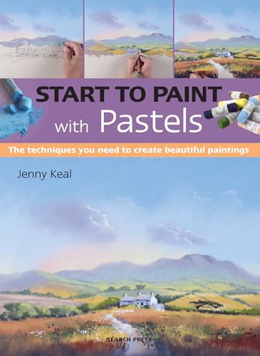 Start to Paint With Pastels: The Techniques You Need to Create Beautiful Paintings von Search Press