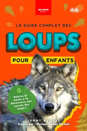 Le guide complet des loups pour enfants: Plus de 100 faits étonnants, des photos et plus encore ! von Tektime