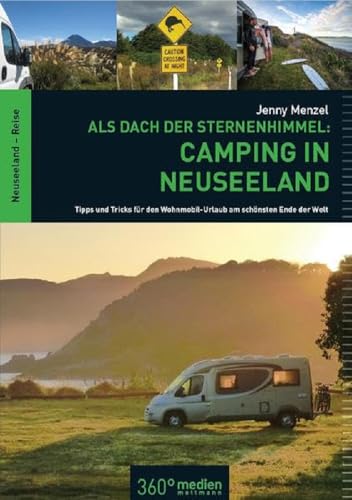Als Dach der Sternenhimmel - Camping in Neuseeland - Tipps und Tricks für den Wohnmobil-Urlaub am schönsten Ende der Welt Als Dach der Sternenhimmel - Camping in Neuseeland - Tipps und Tricks für den Wohnmobil-Urlaub am schönsten Ende der Welt