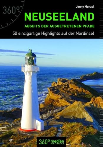 Neuseeland abseits der ausgetretenen Pfade: 50 Highlights auf der Nordinsel Neuseeland abseits der ausgetretenen Pfade: 50 Highlights auf der Nordinsel