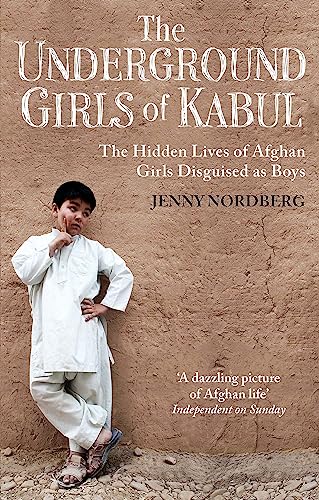 The Underground Girls Of Kabul: The Hidden Lives of Afghan Girls Disguised as Boys